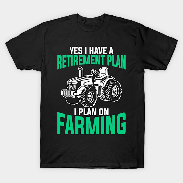 Farm Farming Retirement Plan Farmer T-Shirt by shirtsyoulike